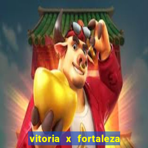 vitoria x fortaleza onde assistir